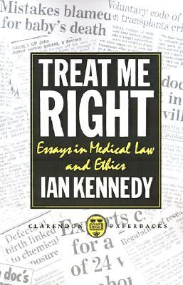Treat Me Right: Essays in Medical Law and Ethics