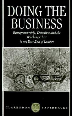Doing the Business: Entrepreneurship, the Working Class, and Detectives in the East End of London