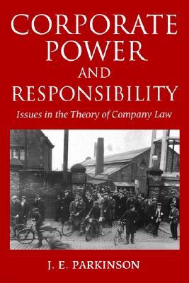 Corporate Power and Responsibility: Issues in the Theory of Company Law