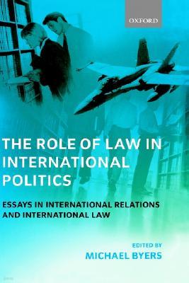 The Role of Law in International Politics: Essays in International Relations and International Law
