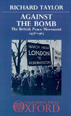 Against the Bomb: The British Peace Movement, 1958-1965