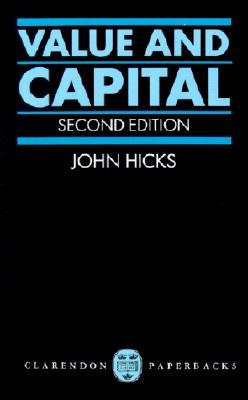 Value and Capital: An Inquiry Into Some Fundamental Principles of Economic Theory