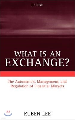 What Is an Exchange?: The Automation, Management, and Regulation of Financial Markets