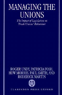 Managing the Unions: The Impact of Legislation on Trade Unions' Behaviour