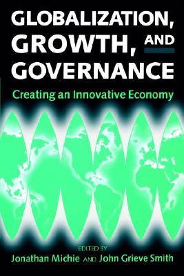 Globalization, Growth, and Governance: Creating an Innovative Economy