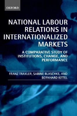 National Labour Relations in Internationalized Markets: A Comparative Study of Institutions, Change, and Performance