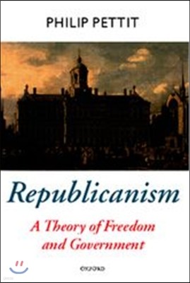 Republicanism: A Theory of Freedom and Government