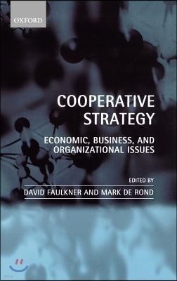 Cooperative Strategy: Economic, Business, and Organizational Issues
