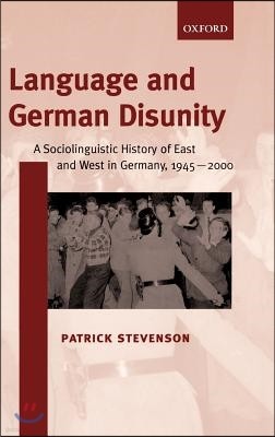 Language and German Disunity: A Sociolinguistic History of East and West in Germany, 1945-2000