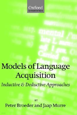 Models of Language Acquisition: Inductive and Deductive Approaches