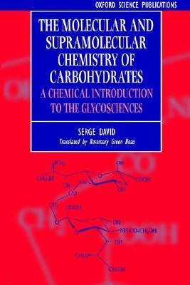 The Molecular and Supramolecular Chemistry of Carbohydrates: A Chemical Introduction to the Glycosciences