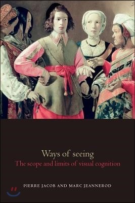 Ways of Seeing: The Scope and Limits of Visual Cognition