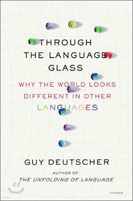 Through the Language Glass: Why the World Looks Different in Other Languages