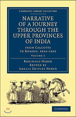 Narrative of a Journey through the Upper Provinces of India, from Calcutta to Bombay, 1824?1825