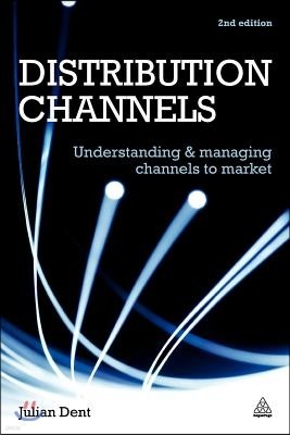 Distribution Channels: Understanding and Managing Channels to Market