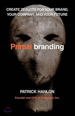 Primalbranding: Create Belief Systems That Attract Communities