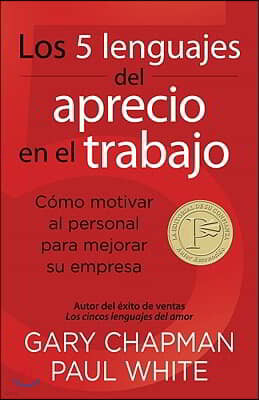 Los 5 Lenguajes del Aprecio En El Trabajo: Como Motivar Al Personal Para Mejorar Su Empresa = The 5 Languages of Appreciation in the Workplace