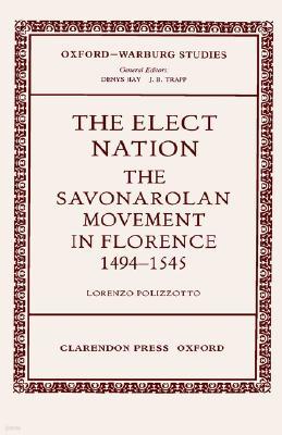 The Elect Nation: The Savonarolan Movement in Florence 1494-1545