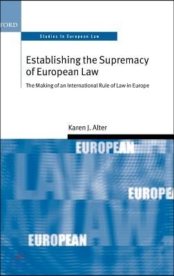 Establishing the Supremacy of European Law: The Making of an International Rule of Law in Europe