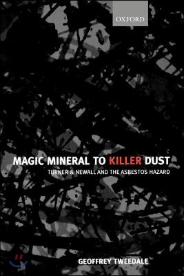 Magic Mineral to Killer Dust ' Turner & Newall and the Asbestos Hazard