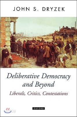 Deliberative Democracy and Beyond Liberals, Critics, Contestations