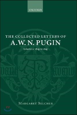 The Collected Letters of A. W. N. Pugin: Volume 2: 1843-1845