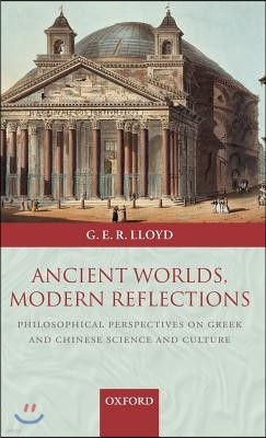 Ancient Worlds, Modern Reflections: Philosophical Perspectives on Greek and Chinese Science and Culture