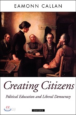 Creating Citizens: Political Education and Liberal Democracy