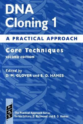DNA Cloning: A Practical Approach Volume 1: Core Techniques