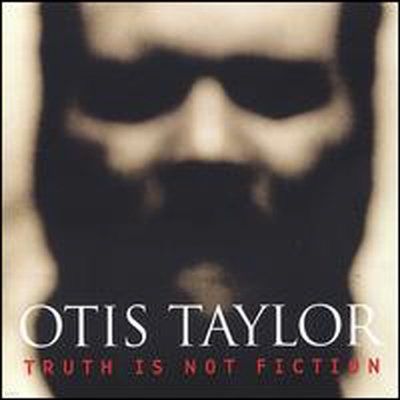 Otis Taylor - Truth Is Not Fiction (CD)