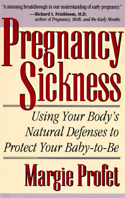 Pregnancy Sickness: Using Your Body's Natural Defenses to Protect Your Baby-To-Be