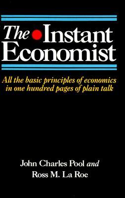 The Instant Economist: All the Basic Principles of Economics in 100 Pages of Plain Talk