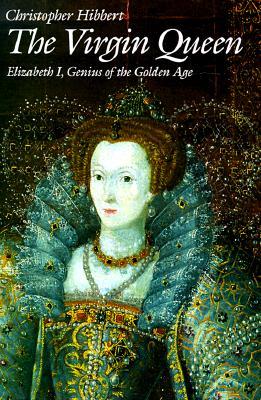 The Virgin Queen: Elizabeth I, Genius of the Golden Age