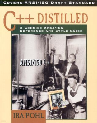 C++ Distilled: A Concise ANSI/ISO Reference and Style Guide