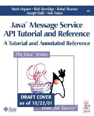 Java(tm) Message Service API Tutorial and Reference: Messaging for the J2ee(tm) Platform