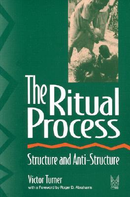 The Ritual Process: Structure and Anti-Structure