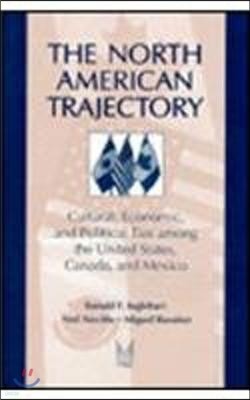 The North American Trajectory: Cultural, Economic, and Political Ties Among the United States, Canada and Mexico