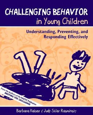 Challenging Behavior in Young Children : Understanding, Preventing, and Responding Effectively