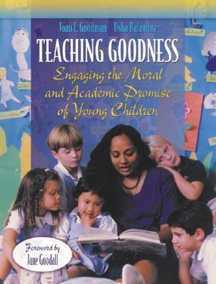 Teaching Goodness : Engaging the Moral and Academic Promise of Young Children