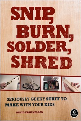 Snip, Burn, Solder, Shred