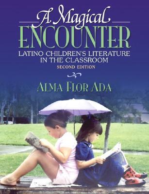A Magical Encounter : Latino Children`s Literature in the Classroom, 2/E