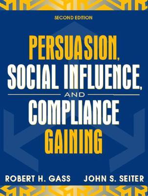 Persuasion, Social Influence, and Compliance Gaining, 2/E