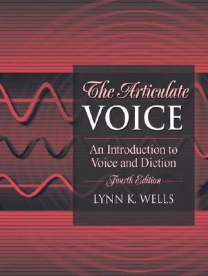 The Articulate Voice : An Introduction to Voice and Diction, 4/E