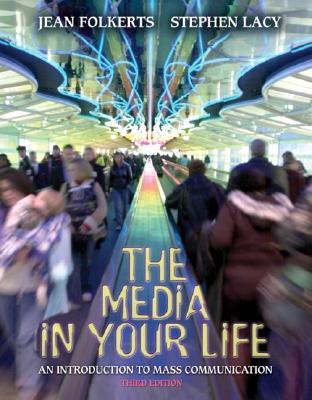 The Media in Your Life: An Introduction to Mass Communication, 3/E