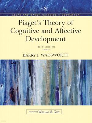 Piaget`s Theory of Cognitive and Affective Development: Foundations of Constructivism (Allyn & Bacon Classics Edition), 5/E