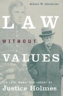 Law Without Values: The Life, Work, and Legacy of Justice Holmes