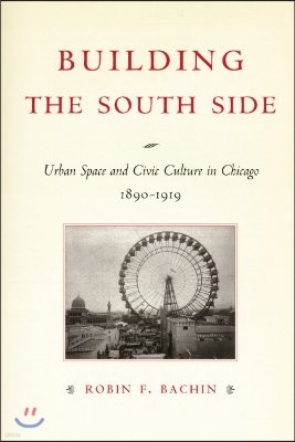 Building the South Side: Urban Space and Civic Culture in Chicago, 1890-1919
