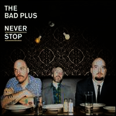 Bad Plus — Never Stop 앨범 커버