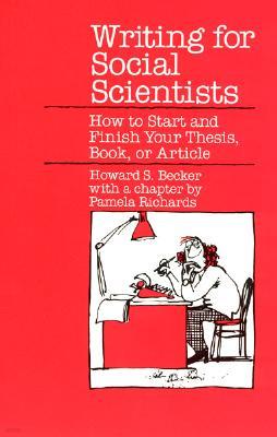 Writing for Social Scientists: How to Start and Finish Your Thesis, Book, or Article