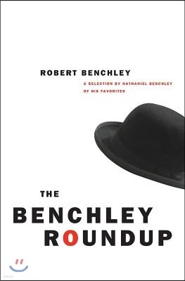 The Benchley Roundup: A Selection by Nathaniel Benchley of His Favorites